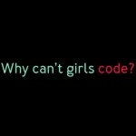 Girls Can’t Code Because Of Their Boobs, Menstruation And More!