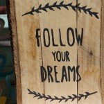 Why Following Your Dreams Isn’t As Easy As It Seems